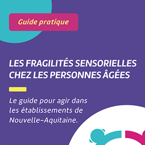 Guide pratique – Les fragilités sensorielles chez les personnes âgées